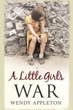 A Little Girl's War af Wendy Appleton