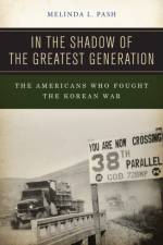In the Shadow of the Greatest Generation af Melinda L. Pash