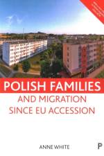 Polish Families and Migration since EU Accession af Anne (University College London) White