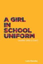 A Girl in School Uniform (Walks Into a Bar) af Lulu (Author) Raczka
