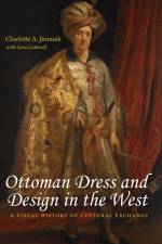 Ottoman Dress and Design in the West af Charlotte A. Jirousek