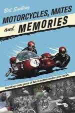 Motorcycles, Mates and Memories af Bill Snelling