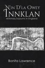 N'in D'la Owey Innklan: Mi'kmaq Sojourns in England af Bonita Lawrence