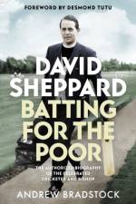 David Sheppard: Batting for the Poor af Professor Andrew Bradstock