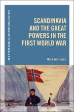 Scandinavia and the Great Powers in the First World War af Dr Michael Jonas