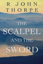 The Scalpel and the Sword af R John Thorpe