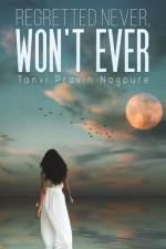 Regretted Never, Won't Ever af Tanvi Pravin Nagpure