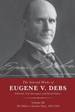 The Selected Works of Eugene V. Debs Vol. III