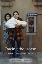 Tracing the Horse af Diana Marie Delgado