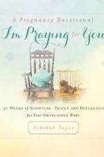 A Pregnancy Devotional- I'm Praying for You af Rebekah Tague