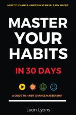 How To Change Habits in 30 Days: Master Key Hacks af Leon Lyons