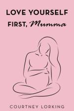 Love Yourself First, Mumma af Courtney Lorking