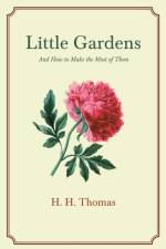 Little Gardens; And How to Make the Most of Them af H H Thomas