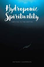 Hydroponic Spirituality af Anthony Casperson