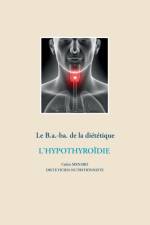 B.a.-ba de la dietetique pour l'hypothyroidie af Cedric Menard