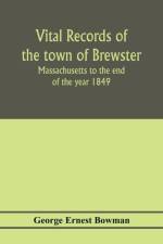 Vital records of the town of Brewster, Massachusetts to the end of the year 1849 af George Ernest Bowman