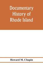 Documentary history of Rhode Island; Being the History of the Towns of Providence and Warwick to 1649 and of the Colony to 1647. af Howard M Chapin