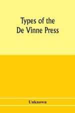 Types of the De Vinne press; specimens for the use of compositors, proofreaders and publishers af Unknown