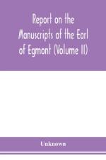 Report on the manuscripts of the Earl of Egmont (Volume II) af Unknown