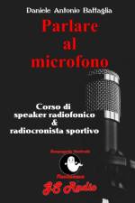 Parlare al microfono - Corso di Speaker Radiofonico e di Radiocronista Sportivo af Daniele Antonio Battaglia
