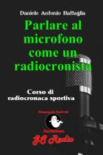 Parlare al microfono come un radiocronista - Corso di radiocronaca sportiva af Daniele Antonio Battaglia
