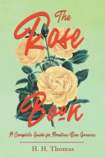 The Rose Book - A Complete Guide for Amateur Rose Growers af H H Thomas
