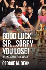 Good Luck Sir...Sorry You Lose! af George M Dean