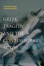 Greek Tragedy and the Contemporary Actor af Zachary Dunbar
