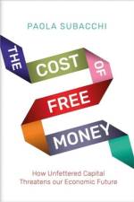 The Cost of Free Money af Paola Subacchi