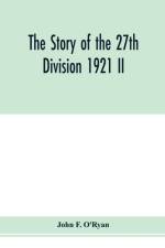 story of the 27th division 1921 II af John F O'Ryan