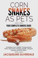 Corn Snakes as Pets - Your Complete Owners Guide af Jacqueline Silverdale