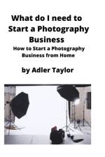 What do I need to Start a Photography Business af Adler Taylor
