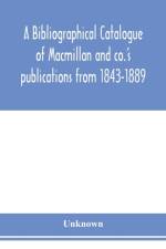 bibliographical catalogue of Macmillan and co.'s publications from 1843-1889 af Unknown