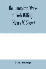 complete works of Josh Billings, (Henry W. Shaw) af Josh Billings