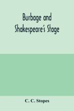 Burbage and Shakespeare's stage af C C Stopes