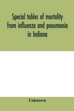 Special tables of mortality from influenza and pneumonia in Indiana, Kansas, and Philadelphia, Pa., September 1 to December 31, 1918 af Unknown