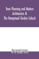Town planning and modern architecture at the Hampstead garden suburb af Raymond Unwin