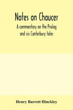 Notes on Chaucer; a commentary on the Prolog and six Canterbury tales af Henry Barrett Hinckley