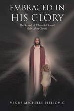 Embraced in His Glory af Venus Michelle Pilipovic