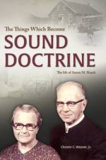 The Things Which Become Sound Doctrine af Chester C Weaver