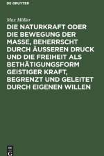 Naturkraft Oder Die Bewegung Der Masse, Beherrscht Durch AEusseren Druck Und Die Freiheit ALS Bethatigungsform Geistiger Kraft, Begrenzt Und Geleitet Durch Eigenen Willen af Max Moeller