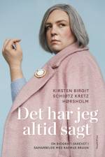 Det har jeg altid sagt af Kirsten Birgit Schiøtz Kretz Hørsholm