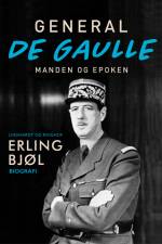 General de Gaulle. Manden og epoken af Erling Bjøl