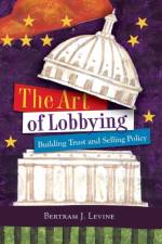 The Art of Lobbying af Bertram J. Levine