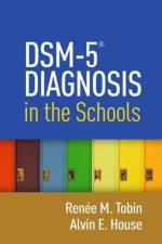 DSM-5A® Diagnosis in the Schools af Renee M. (Illinois State University Tobin