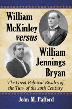 William McKinley versus William Jennings Bryan af John M. Pafford