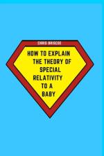 How to Explain the Theory of Special Relativity to a Baby af Chris Briscoe