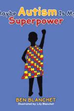Maybe Autism Is My Superpower af Ben Blanchet