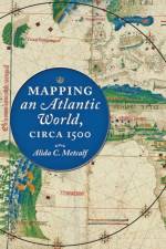 Mapping an Atlantic World, circa 1500 af Alida C. (Harris masterson Jr Professor of History Metcalf