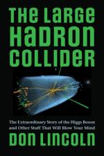 The Large Hadron Collider af Don (Fermilab) Lincoln